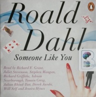 Someone Like You written by Roald Dahl performed by Richard E. Grant, Juliet Stevenson, Stephen Mangan and Richard Griffiths on CD (Unabridged)